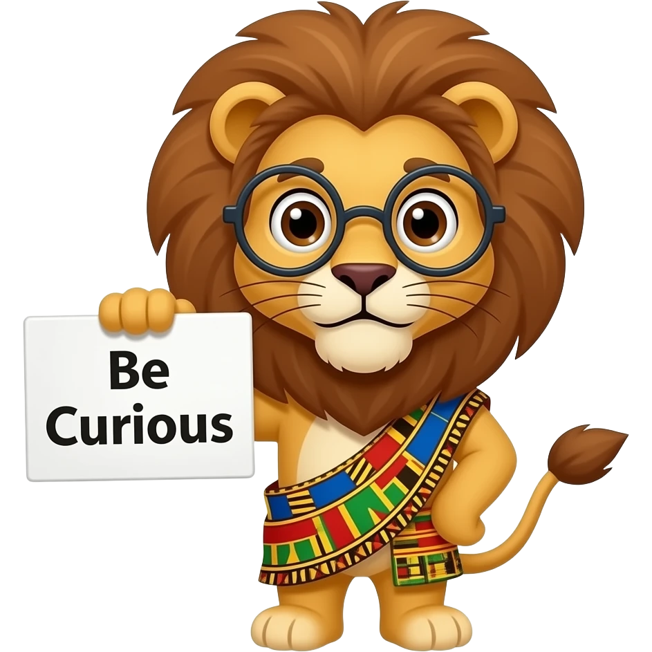 A cartoon African lion wearing round glasses and a colorful kente cloth, holding up a sign that says "Be Curious", big curious eyes, funny expression, sticker style, white
  background emoji