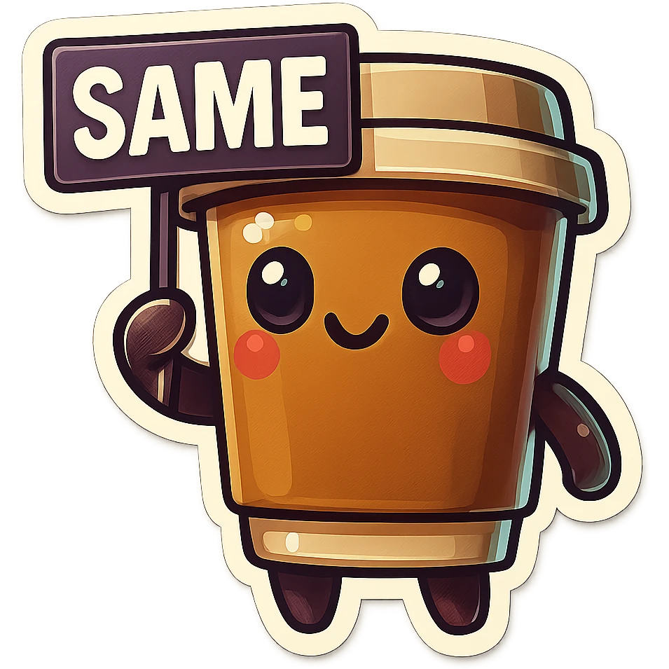 Tall coffee cup, no mouth, holding sign "same" emoji