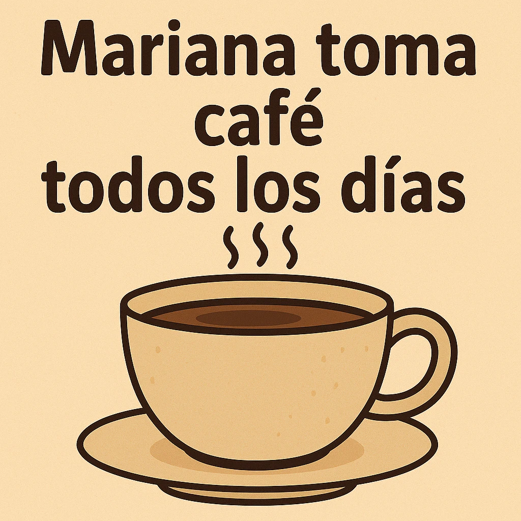 Make the coffee cup much larger while keeping the phrase 'mariana toma café todos los días' in general style with background. emoji