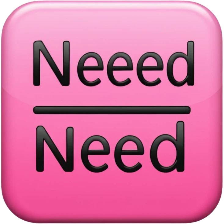 "Need" word, in black color lettering, girly bold font emoji