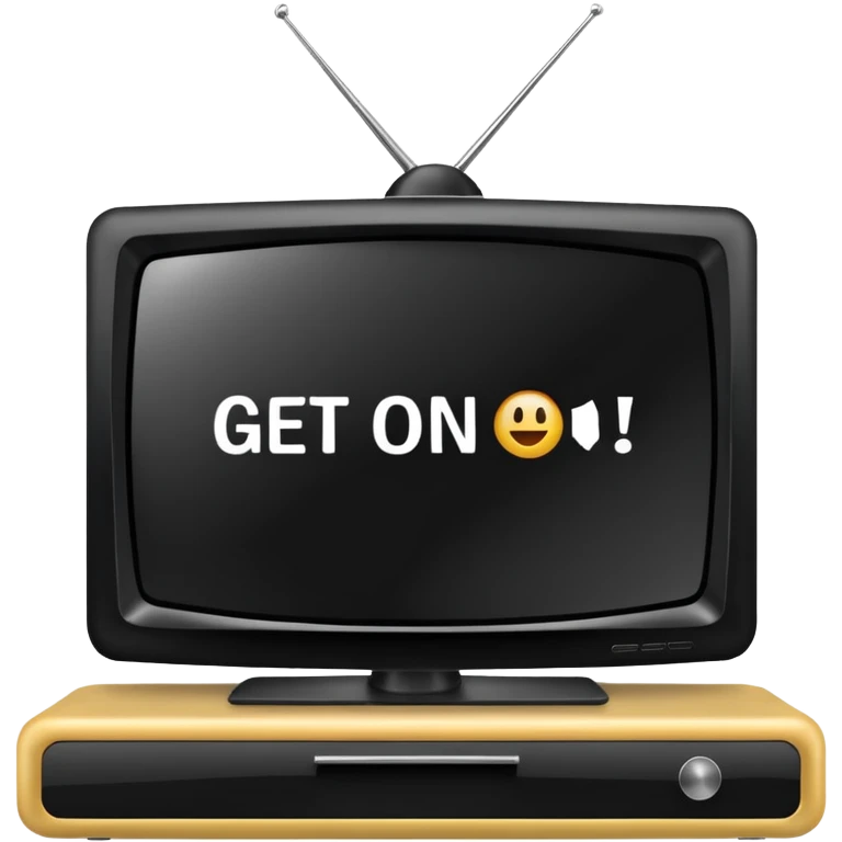 TV that reads “GET ON” emoji