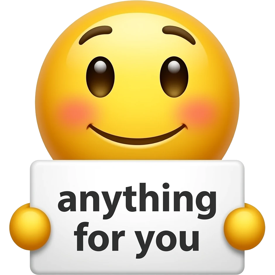 Blushing yellow smiley face holding up a sign that says "anything for you" emoji