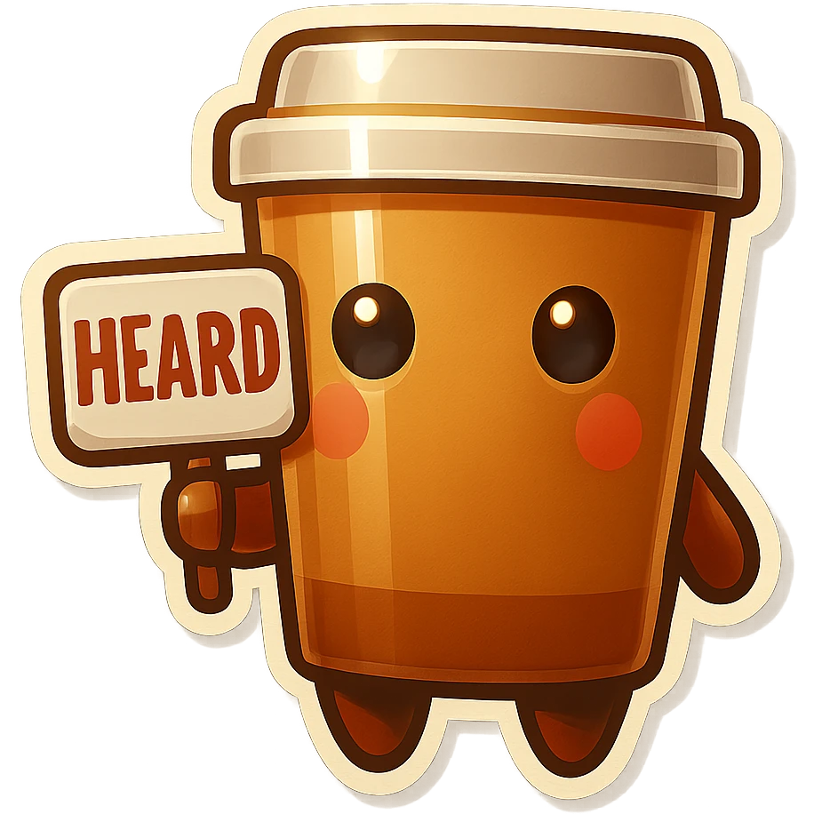 Tall coffee cup, no mouth, holding sign "heard" emoji