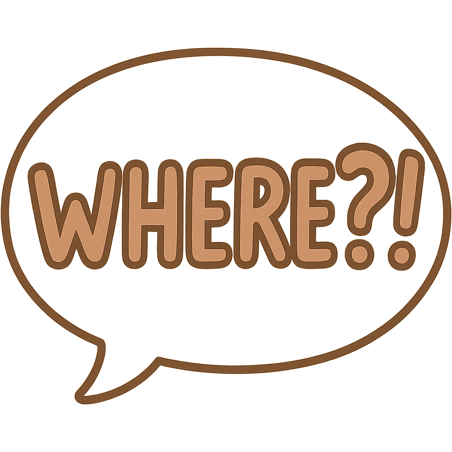 Letters in a big speech-bubble reading "WHERE?!" emoji
