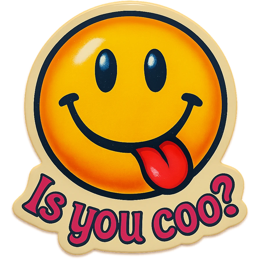 smiling with tongue sticking out
add the words  Is you coo? in pink emoji