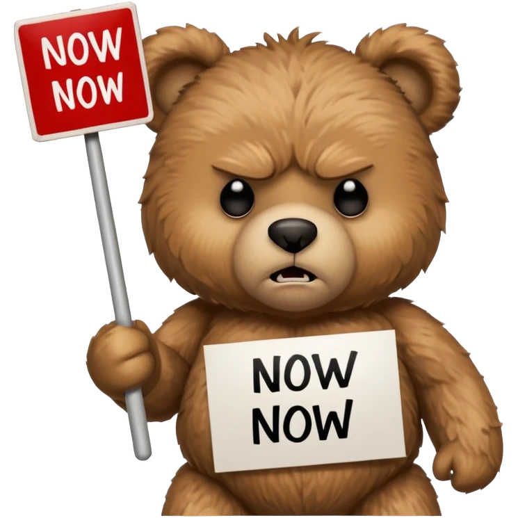 Angry teddy bear with a protest sign reading ‘now’ emoji