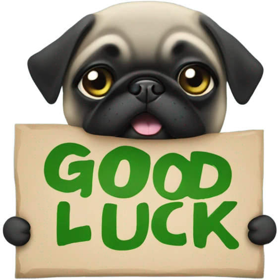 Black pug holding a green sign that says good luck  emoji