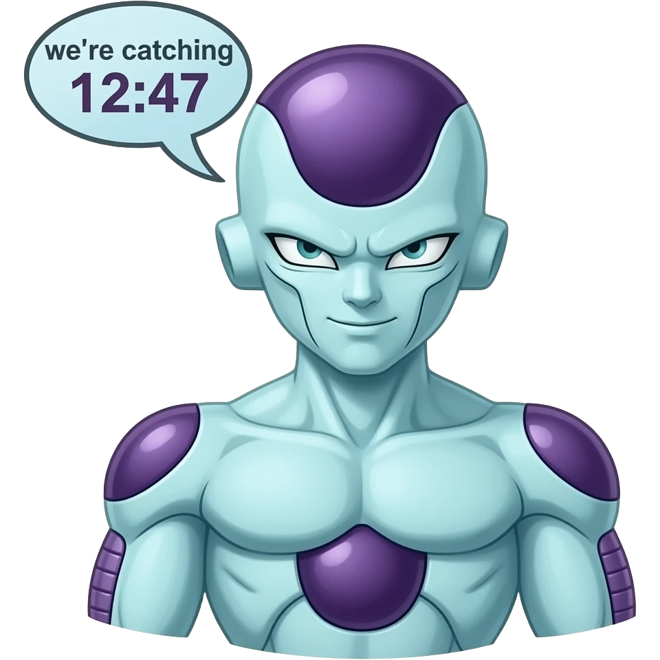 Keep this frieza emoji the exact same just change the text to “we’re catching 12:47 “ frieza is saying this emoji