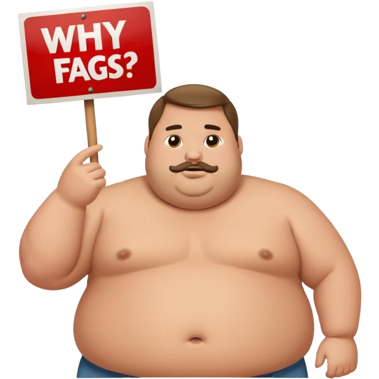 fat guy holding sign that says “why no fags steve?” emoji