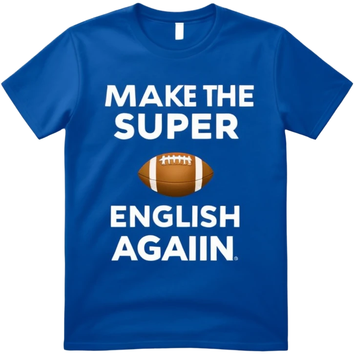 Make me a shirt that says make the Super Bowl English again emoji