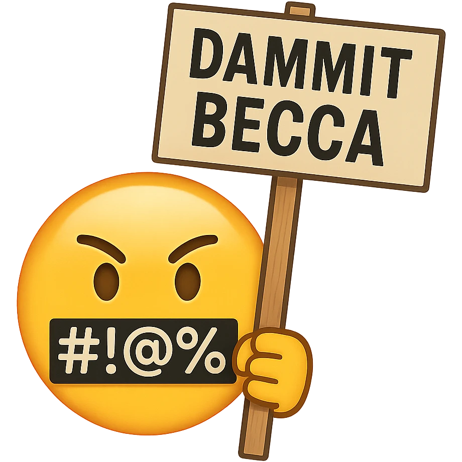 classic yellow emoji face with symbols over the mouth like #!@%, holding a protest sign that says 'Dammit Becca' emoji