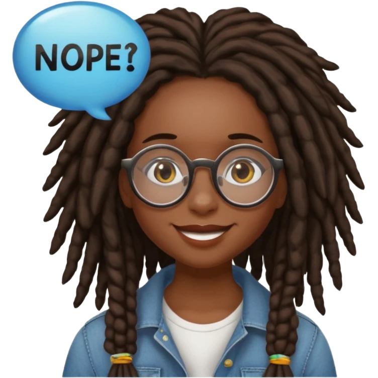 darker skin female with dark dreadlock hair wearing large round glasses with a word bubble saying "nope" emoji