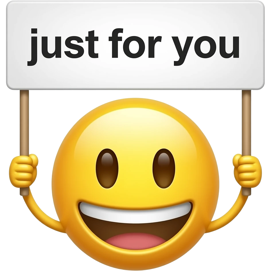 Hehe yellow smiley face holding up a sign that says "just for you" emoji