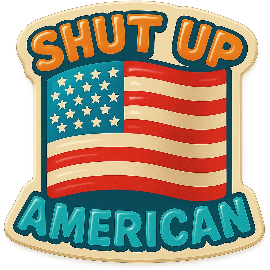 sticker-style emoji with 'shut up' at the top, USA flag in the middle, 'american' at the bottom, playful colorful emoji