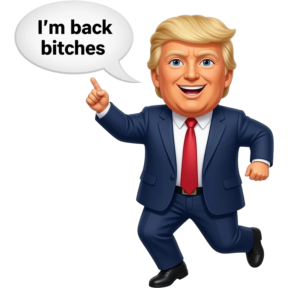 trump saying “i’m back bitches”with a speech bubble doing the trump dance emoji