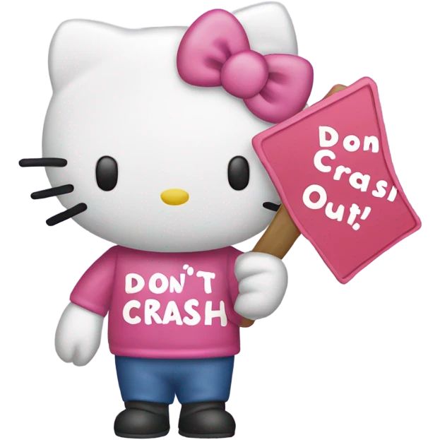 Hello kitty with a sign that says “don’t crash OUT” emoji
