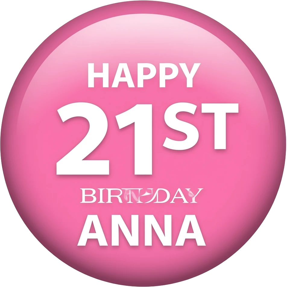 HAPPY 21ST BIRTHDAY ANNA BADGE PINK emoji