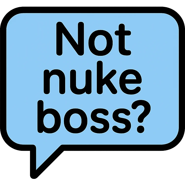 speech bubble with the text 'Not nuke boss?' in a clear, readable style emoji