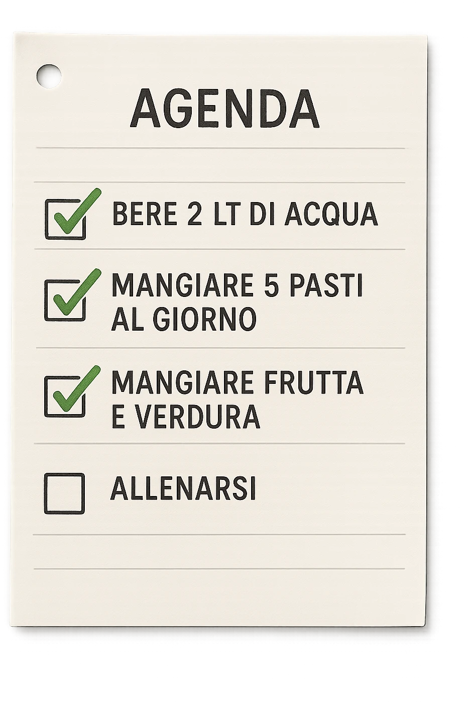 FOGLIO DI AGENDA CON SCRITTO:
BERE 2 LT DI ACQUA
MANGIARE 5 PASTI AL GIORNO
MANGIARE FRUTTA E VERDURA
ALLENARSI, 

METTI QUALCHE SPUNTA VERDE SULLE ATTIVITò CHE SONO GIà STATE SVOLTE, iperrealistico 4k emoji