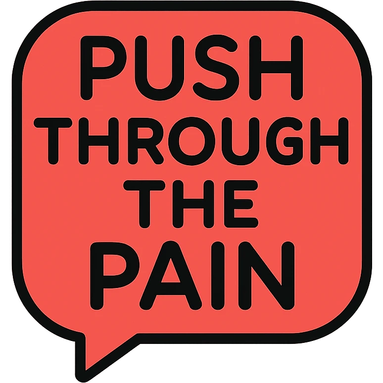 you gotta push through the pain emoji