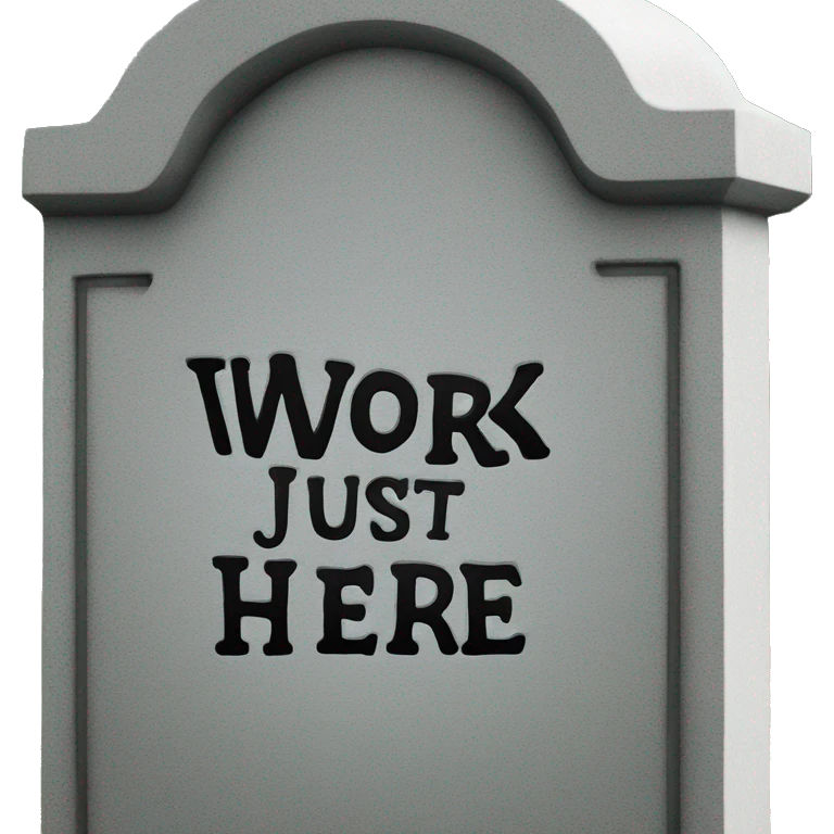 Gravestone that says i just work here emoji