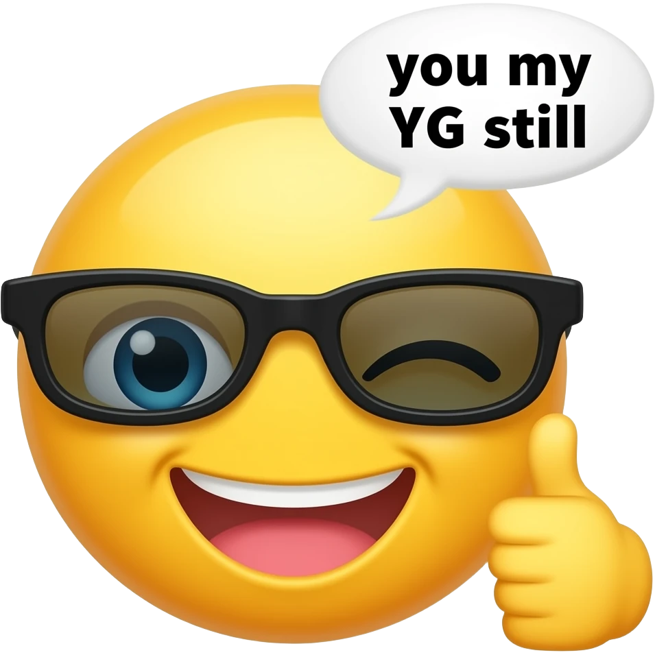 Make a yellow wink face emoji with sunglasses with a thumbs up and says you my YG still emoji