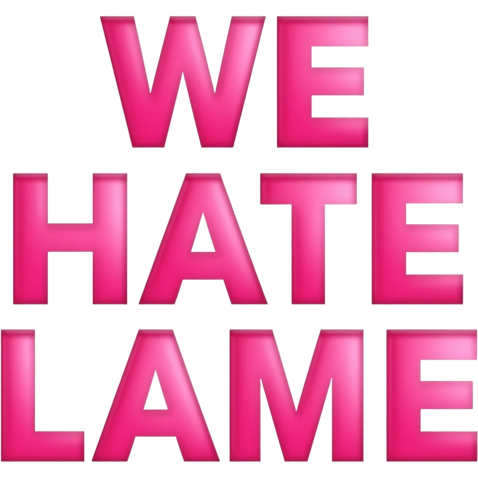 we hate lame in bright pink emoji