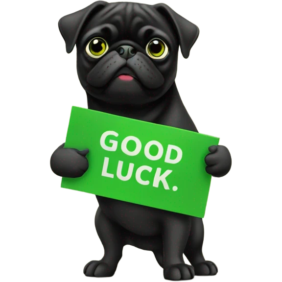 Black pug holding a green sign that says good luck  emoji