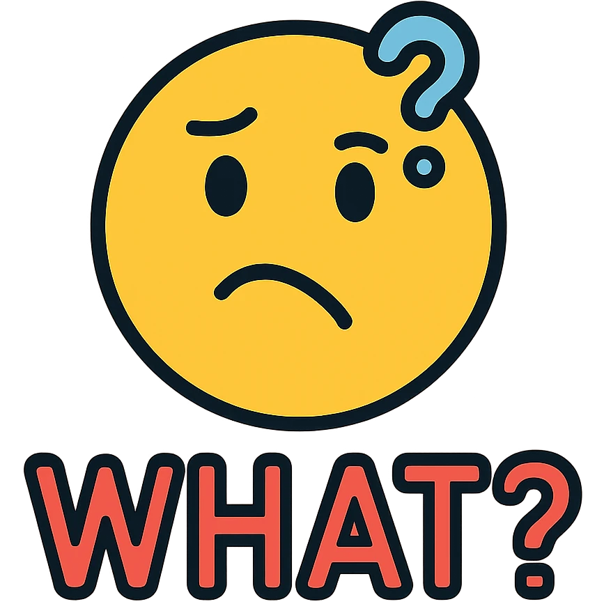 Confused face with text "WHAT?" emoji