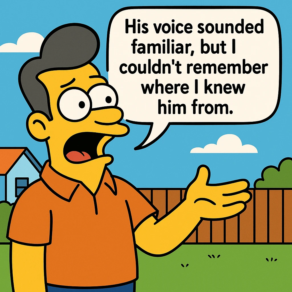 His voice sounded familiar, but I couldn’t remember where I knew him from. emoji