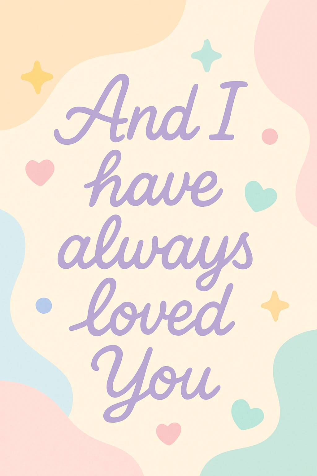 Pastel purple lettering that says "And I have always loved You " in elegant cursive font emoji