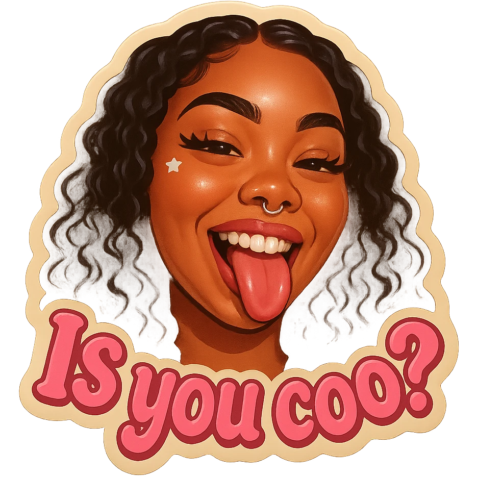 smiling with tongue sticking out
add the words Is you coo? in pink emoji