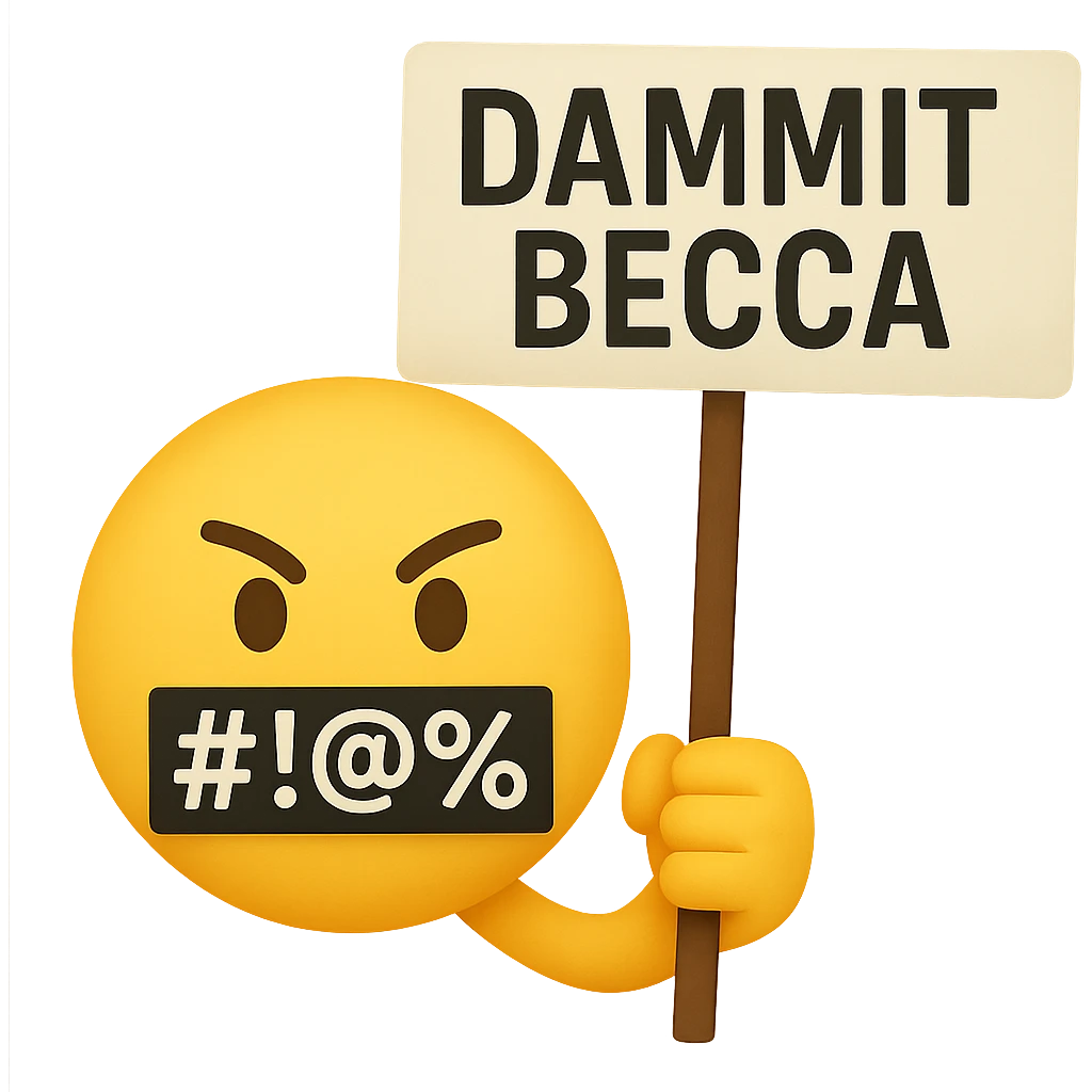 classic yellow emoji face with symbols over the mouth like #!@%, holding a protest sign that says 'Dammit Becca' emoji