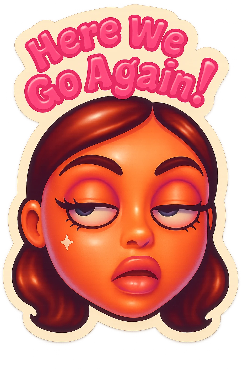 Eye Roll 
add the words Here We Go Again!  in pink  emoji