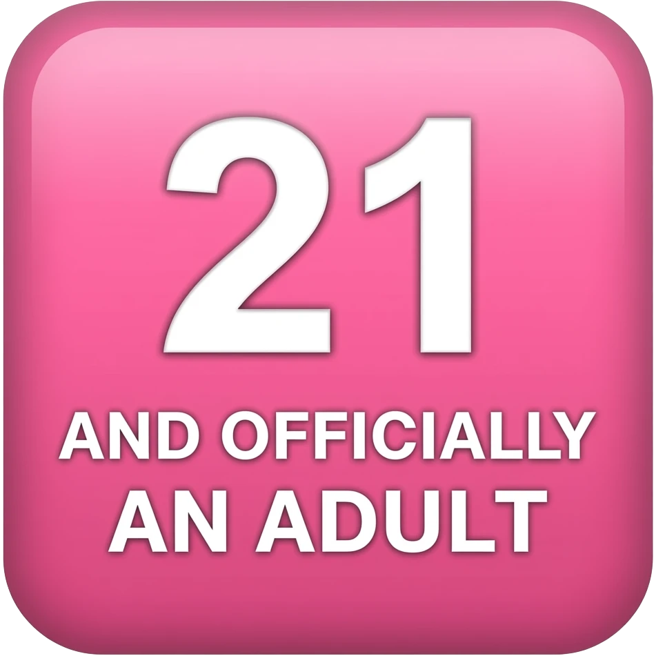 21 AND OFFICIALLY AN ADULT  PINK  SQUARE SIGN emoji