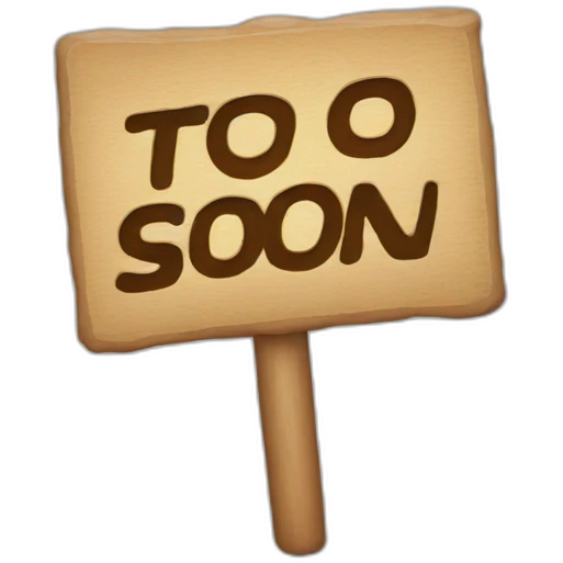 a sign that says too soon emoji