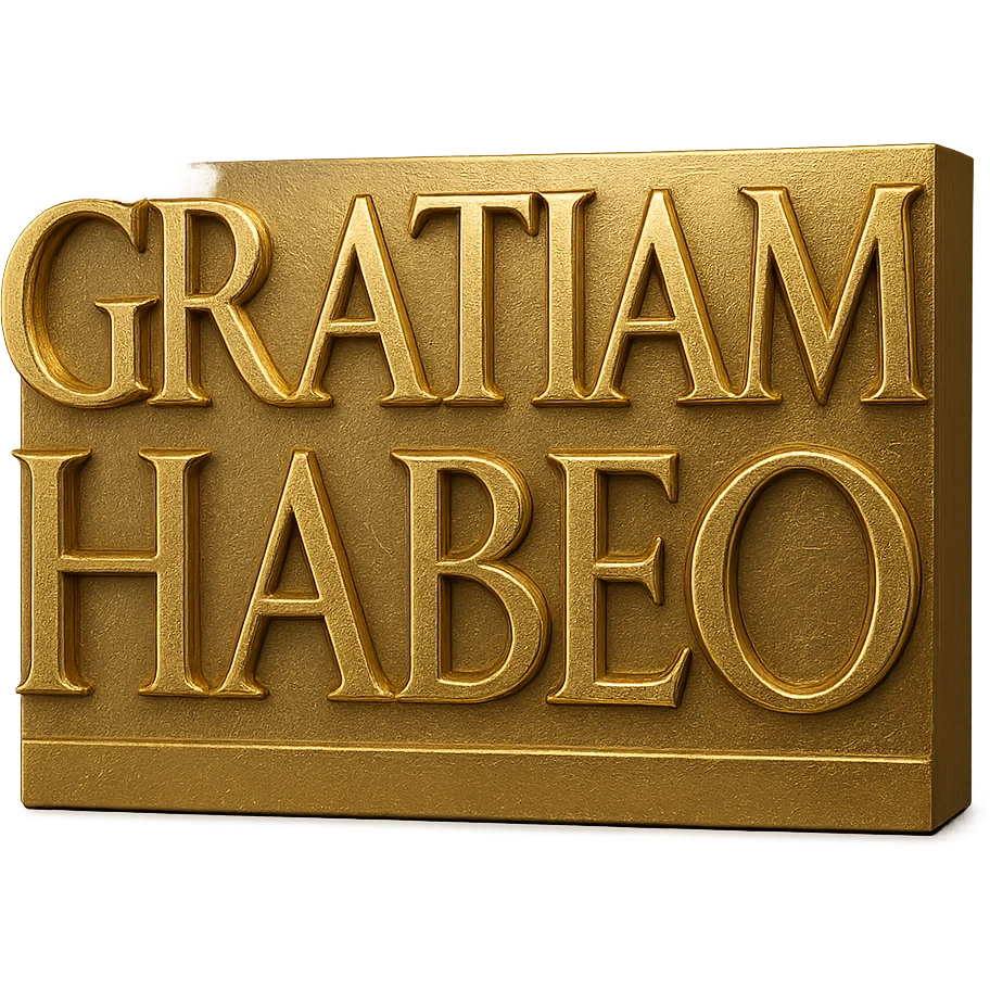 The phrase 'GRATIAM HABEO' in gold, ancient Latin capitals from the first century AD, large text on a transparent background, Roman monumental inscription style with bold, chiseled letterforms and metallic gold finish. emoji