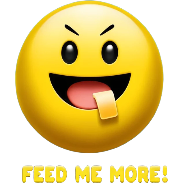 I want classic Pac man or smiley icon showing the phrase: "Feed me with more information, please!!!"
It should show the strong desire to learn more, to get more information about the discussed topic, to collect more data... emoji