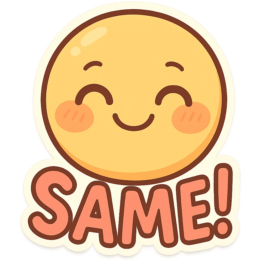 emoji showing the word 'Same!' with a smiling face, playful, colorful emoji