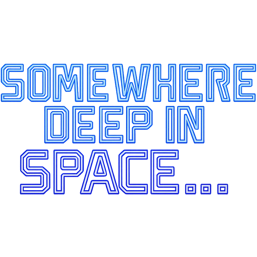 cyberpunk futuristic text that reads: somewhere deep in space... emoji