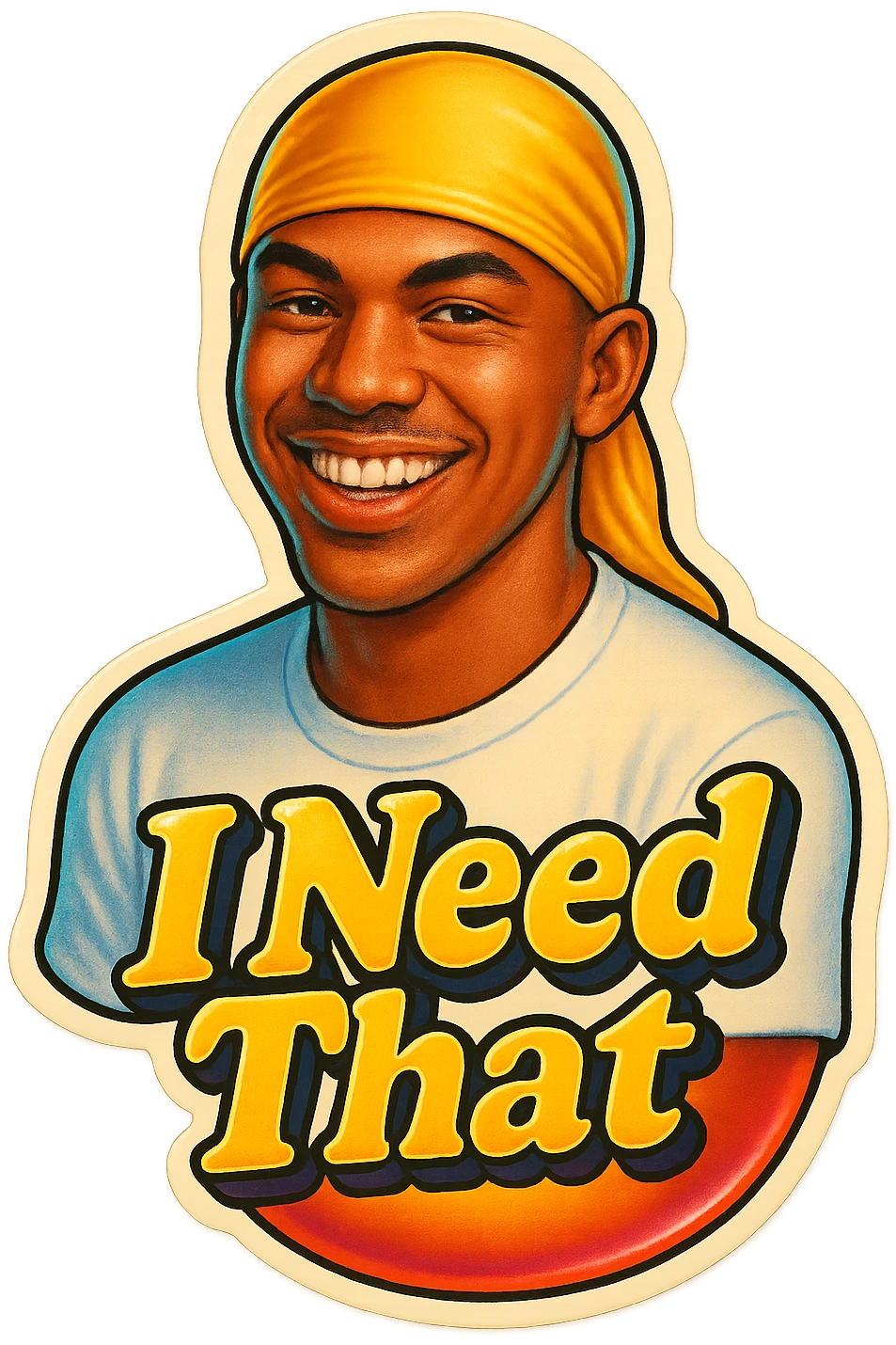 grin
make his shirt white
Change His durag To yellow
Make it say " I Need That  " emoji