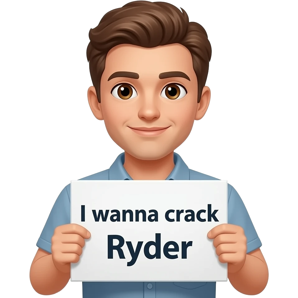 Yung white Man with brown hair and eyes hold sign that says I wanna crack Ryder emoji