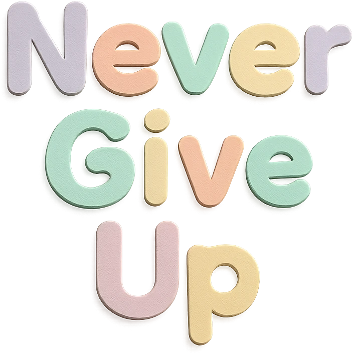 "Never Give Up" in soft pastel rainbow rounded sans-serif font, kawaii, no outline, transparent background emoji
