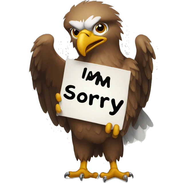 An eagle holding a sign that says I’m sorry  emoji