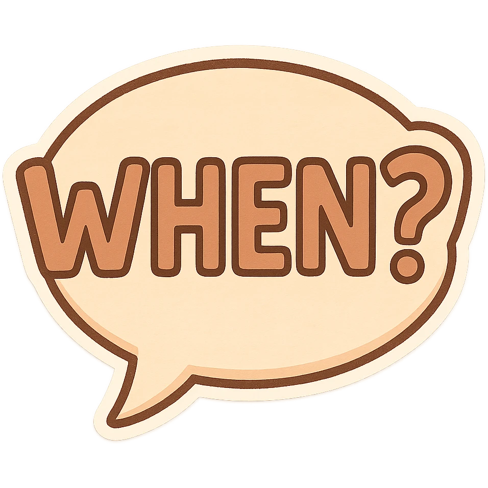 Letters in a big speech-bubble reading "WHEN?!" emoji