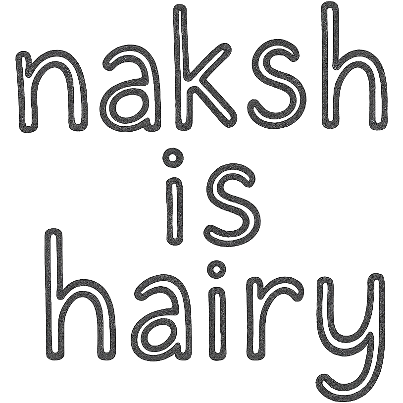 the phrase 'naksh is hairy' in a playful, hand-drawn style, black outline, no fill emoji