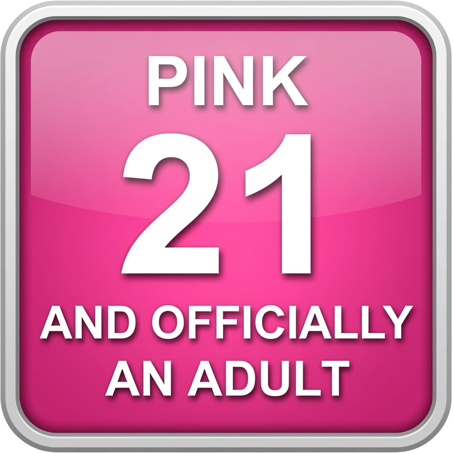 PINK 21 AND OFFICIALLY AN ADULT  SQUARE SIGN emoji