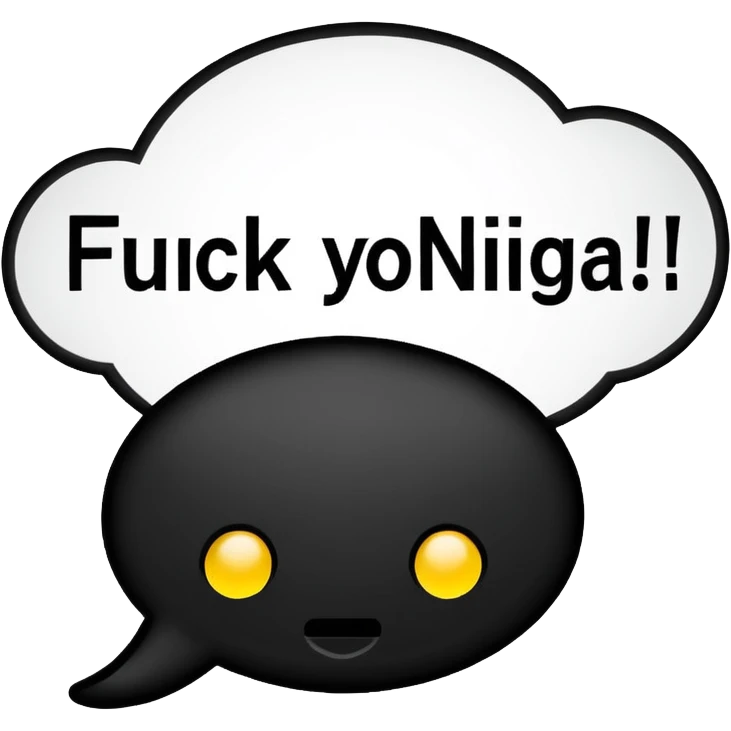 A speech bubble with the text “FUCK YOU NIGGA!” emoji