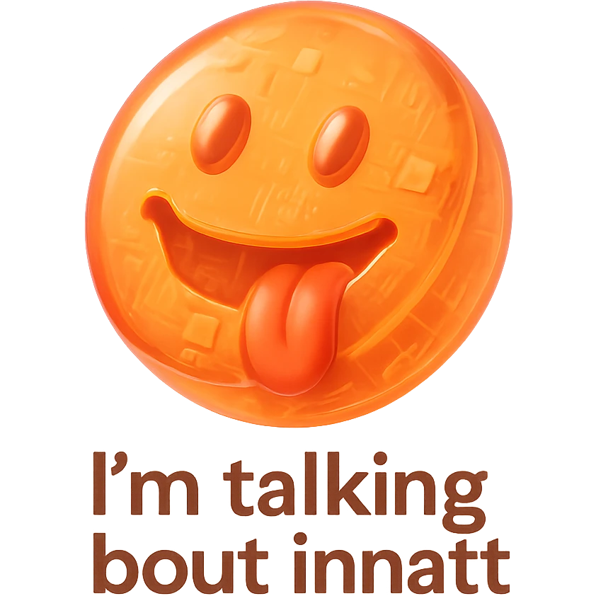 smiling with tongue sticking out
add the words  I’m talking bout innatt  emoji