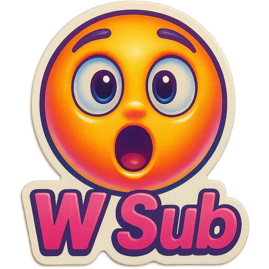 Surprised 
add the words W Sub in pink  emoji